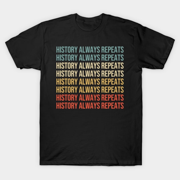 History always repeats itself. T-Shirt by wondrous